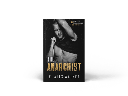 The Anarchist: A Dark Romance (Angels and Assassins - Alpha Book 3) by K. Alex Walker