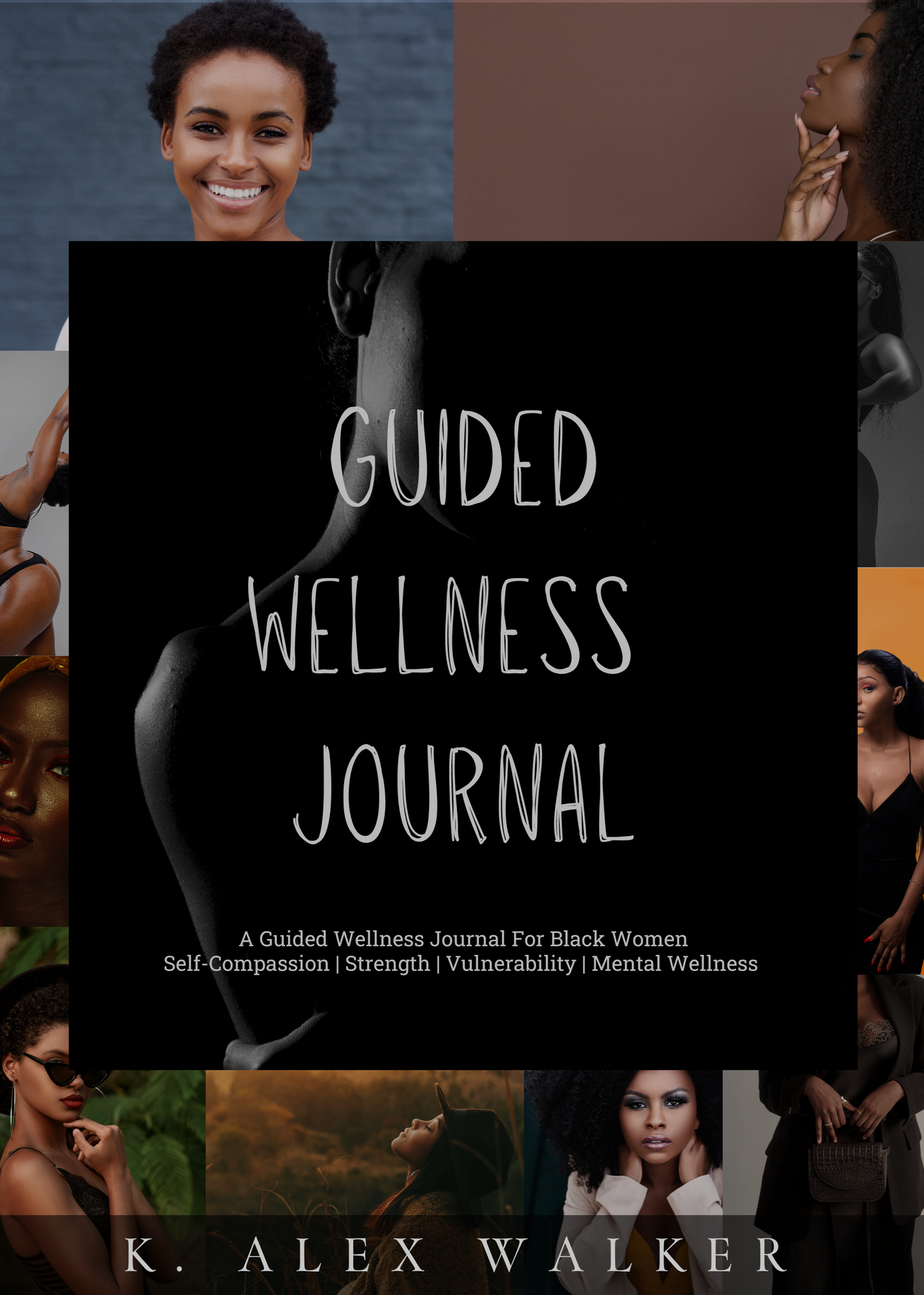 A Guided Wellness Journal: Embrace Self-Compassion, Strength, Vulnerability, and Mental Wellness